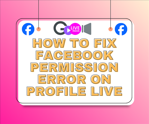 How to Fix Facebook Permission Error on Profile Live How to Fix Facebook Permission Error on Profile Live | GoLiveIndia